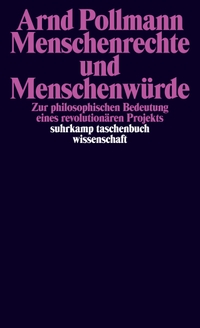Buchcover: Arnd Pollmann. Menschenrechte und Menschenwürde - Zur philosophischen Bedeutung eines revolutionären Projekts. Suhrkamp Verlag, Berlin, 2022.