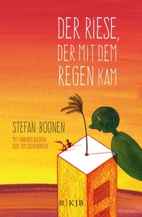 Buchcover: Stefan Boonen. Der Riese, der mit dem Regen kam - (Ab 8 Jahre). Fischer KJB, Frankfurt am Main, 2016.