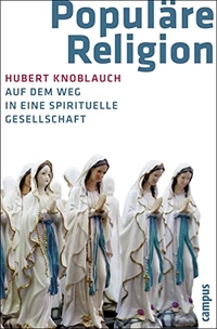Buchcover: Hubert Knoblauch. Populäre Religion - Auf dem Weg in eine spirituelle Gesellschaft. Campus Verlag, Frankfurt am Main, 2009.