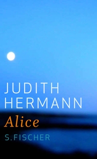 Buchcover: Judith Hermann. Alice - Erzählungen. S. Fischer Verlag, Frankfurt am Main, 2009.