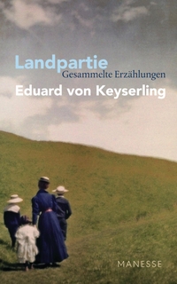 Buchcover: Eduard von Keyserling. Landpartie - Gesammelte Erzählungen. Manesse Verlag, Zürich, 2018.