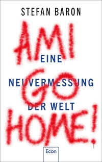 Buchcover: Stefan Baron. Ami go home! - Eine Neuvermessung der Welt. Econ Verlag, Berlin, 2021.