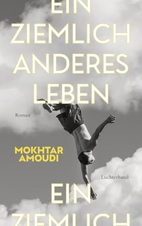 Mokhtar Amoudi. Ein ziemlich anderes Leben - Roman. Luchterhand Literaturverlag, München, 2026. Mokhtar Amoudi. Ein ziemlich anderes Leben - Roman. Luchterhand Literaturverlag, München, 2026.
