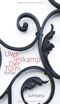 Buchcover: Uwe Tellkamp. Der Turm - Geschichte aus einem versunkenen Land. Roman. Suhrkamp Verlag, Berlin, 2008.
