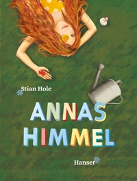 Buchcover: Stian Hole. Annas Himmel - (Ab 6 Jahre). Carl Hanser Verlag, München, 2014.