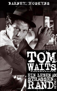 Buchcover: Barney Hoskyns. Tom Waits - Ein Leben am Straßenrand. Heyne Verlag, München, 2009.