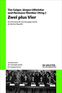Buchcover: Zwei plus Vier - Die internationale Gründungsgeschichte der Berliner Republik. De Gruyter Oldenbourg Verlag, Berlin, 2021.