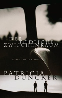 Buchcover: Patricia Duncker. Der tödliche Zwischenraum - Roman. Berlin Verlag, Berlin, 2003.