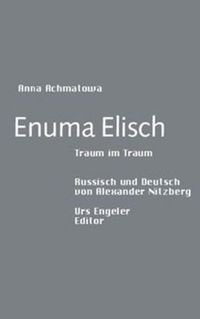 Buchcover: Anna Achmatowa. Enuma elisch - Traum im Traum - Russisch - Deutsch. Urs Engeler Editor, Holderbank, 2005.