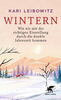 Kari Leibowitz. Wintern - Wie wir mit der richtigen Einstellung durch die dunkle Jahreszeit kommen. Klett-Cotta Verlag, Stuttgart, 2025.