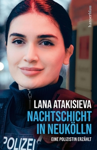 Cover: Lana Atakisieva. Nachtschicht in Neukölln - Eine Polizistin erzählt. Carl Hanser Verlag, München, 2021.