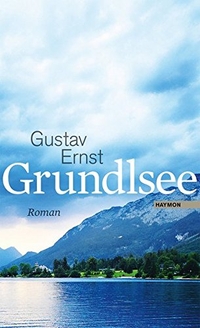 Buchcover: Gustav Ernst. Grundlsee - Roman. Haymon Verlag, Innsbruck, 2013.