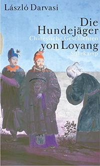 Buchcover: Laszlo Darvasi. Die Hundejäger von Loyang - Chinesische Geschichten. Suhrkamp Verlag, Berlin, 2003.