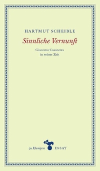 Buchcover: Hartmut Scheible. Sinnliche Vernunft - Giacomo Casanova in seiner Zeit. zu Klampen Verlag, Springe, 2015.