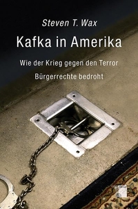 Buchcover: Steven T. Wax. Kafka in Amerika - Wie der Krieg gegen den Terror Bürgerrechte bedroht. Hamburger Edition, Hamburg, 2009.