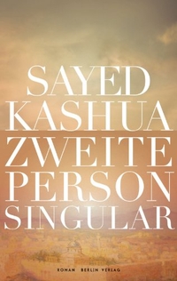 Buchcover: Sayed Kashua. Zweite Person Singular - Roman. Berlin Verlag, Berlin, 2011.