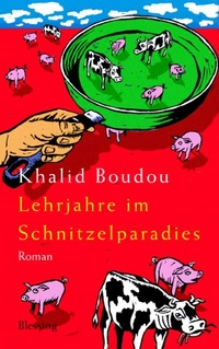 Buchcover: Khalid Boudou. Lehrjahre im Schnitzelparadies - Roman. Karl Blessing Verlag, München, 2003.