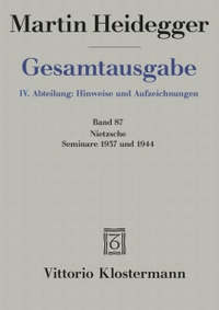 Buchcover: Martin Heidegger. Nietzsche: Seminare 1937 und 1944 - Gesamtausgabe, IV. Abteilung: Hinweise und Aufzeichnungen. Band 87. Vittorio Klostermann Verlag, Frankfurt am Main, 2004.