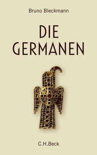 Buchcover: Bruno Bleckmann. Die Germanen - Von Ariovist bis zu den Wikingern. C.H. Beck Verlag, München, 2009.