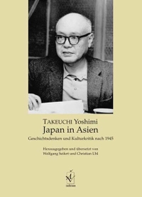 Buchcover: Yoshimi Takeuchi. Japan in Asien - Geschichtsdenken und Kulturkritik nach 1945. Iudicium Verlag, München, 2005.