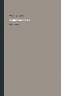 Buchcover: Walter Benjamin. Einbahnstraße -  Werke und Nachlass. Kritische Gesamtausgabe, Band 8. Suhrkamp Verlag, Berlin, 2009.