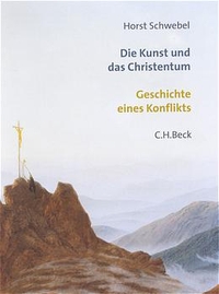 Buchcover: Horst Schwebel. Die Kunst und das Christentum - Geschichte eines Konflikts. C.H. Beck Verlag, München, 2002.