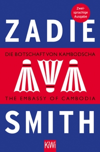 Buchcover: Zadie Smith. Die Botschaft von Kambodscha / The Embassy of Cambodia - Zweisprachige Ausgabe. Kiepenheuer und Witsch Verlag, Köln, 2014.