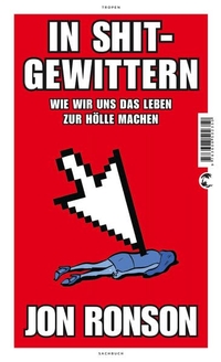Buchcover: Jon Ronson. In Shitgewittern - Wie wir uns das Leben zur Hölle machen. Tropen Verlag, Stuttgart, 2016.