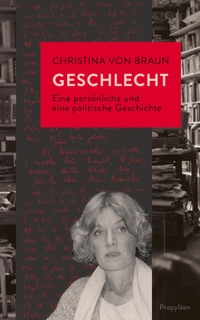 Buchcover: Christina von Braun. Geschlecht - Eine persönliche und eine politische Geschichte. Propyläen Verlag, Berlin, 2021.