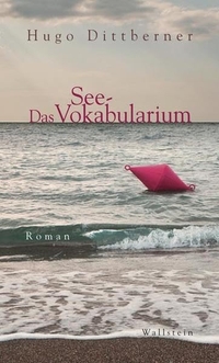 Buchcover: Hugo Dittberner. Das See-Vokabularium - Roman. Wallstein Verlag, Göttingen, 2010.