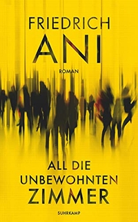 Buchcover: Friedrich Ani. All die unbewohnten Zimmer - Roman. Suhrkamp Verlag, Berlin, 2019.