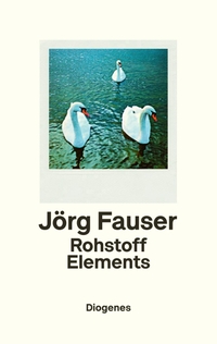 Buchcover: Jörg Fauser. Rohstoff Elements. Diogenes Verlag, Zürich, 2019.