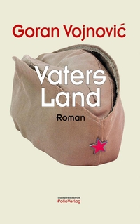 Buchcover: Goran Vojnovic. Vaters Land - Roman. Folio Verlag, Wien - Bozen, 2016.