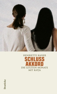 Buchcover: Henriette Kaiser. Schlussakkord - Die letzten Monate mit Katja. Deuticke Verlag, Wien, 2006.