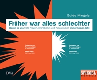 Cover: Guido Mingels. Früher war alles schlechter - Warum es uns trotz Kriegen, Krankheiten und Katastrophen immer besser geht. Deutsche Verlags-Anstalt (DVA), München, 2017.