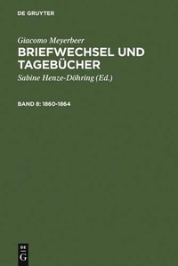 Buchcover: Giacomo Meyerbeer. Giacomo Meyerbeer: Briefwechsel und Tagebücher - Band 8: 1860-1864. Walter de Gruyter Verlag, München, 2006.