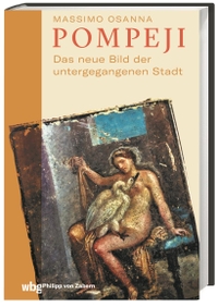 Buchcover: Massimo Osanna. Pompeji - Das neue Bild der untergegangenen Stadt. Philipp von Zabern Verlag, Darmstadt, 2021.