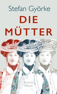 Buchcover: Stefan Györke. Die Mütter - Roman. Steidl Verlag, Göttingen, 2023.