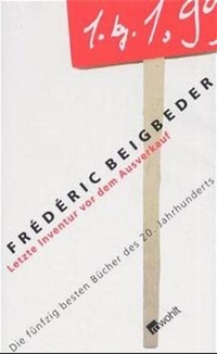 Buchcover: Frederic Beigbeder. Letzte Inventur vor dem Ausverkauf - Die fünfzig besten Romane des 20. Jahrhunderts. Rowohlt Verlag, Hamburg, 2002.