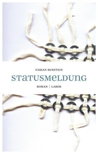 Buchcover: Fabian Burstein. Statusmeldung - Roman. Labor Verlag , Wien, 2011.