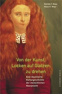 Buchcover: Daniela F. Mayr / Klaus O. Mayr. Von der Kunst, Locken auf Glatzen zu drehen - Eine illustrierte Kulturgeschichte der menschlichen Haarpracht. Eichborn Verlag, Köln, 2003.
