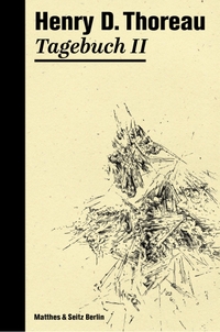 Cover: Henry David Thoreau. Henry David Thoreau: Tagebuch II. Matthes und Seitz Berlin, Berlin, 2017.