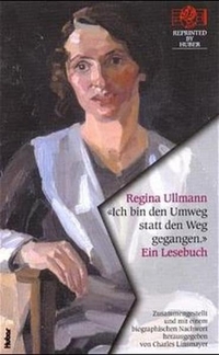 Buchcover: Regina Ullmann. 'Ich bin den Umweg statt den Weg gegangen' - Ein Lesebuch. Huber Verlag, Bern, 2000.
