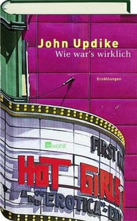 Cover: John Updike. Wie war's wirklich - Erzählungen. Rowohlt Verlag, Hamburg, 2004.