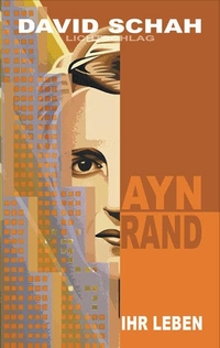 Buchcover: David Schah. Ayn Rand - Ihr Leben. Lichtschlag-Medien, Grevenbroich, 2008.