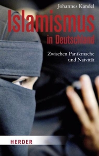Buchcover: Johannes Kandel. Islamismus in Deutschland - Zwischen Panikmache und Naivität. Herder Institut, Freiburg, 2011.