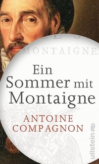 Buchcover: Antoine Compagnon. Ein Sommer mit Montaigne. Ullstein Verlag, Berlin, 2014.