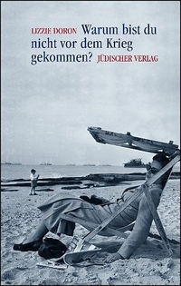 Cover: Lizzie Doron. Warum bist du nicht vor dem Krieg gekommen?. Jüdischer Verlag, Berlin, 2004.