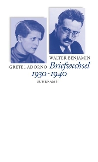 Buchcover: Gretel Adorno / Walter Benjamin. Gretel Adorno / Walter Benjamin: Briefwechsel - 1930 - 1940. Suhrkamp Verlag, Berlin, 2005.