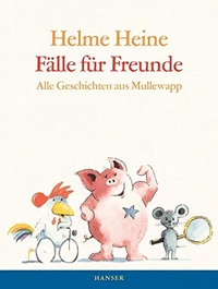 Buchcover: Helme Heine / Gisela von Radowitz. Fälle für Freunde - Alle Geschichten aus Mullewapp (Ab 5 Jahre). Carl Hanser Verlag, München, 2009.